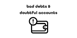 Bad Debts - Doubtful Accounts